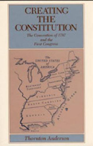 Cover image for Creating the Constitution: The Convention of 1787 and the First Congress