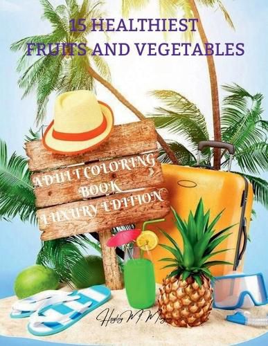 Cover image for 15 Healthiest Fruits and Vegetables Coloring Book Luxury Edition