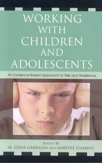 Cover image for Working with Children and Adolescents: An Evidence-Based Approach to Risk and Resilience