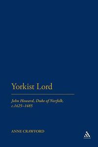 Cover image for Yorkist Lord: John Howard, Duke of Norfolk, c. 1425 -1485