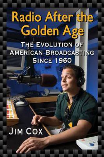 Cover image for Radio After the Golden Age: The Evolution of American Broadcasting Since 1960