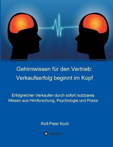 Cover image for Gehirnwissen fur den Vertrieb: Verkaufserfolg beginnt im Kopf: Erfolgreicher Verkaufen durch sofort nutzbares Wissen aus Hirnforschung, Psychologie und Praxis