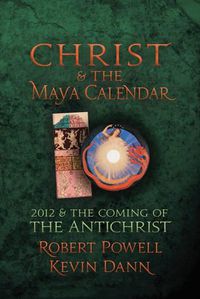 Cover image for Christ and the Maya Calendar: 2012 and the Coming of the Antichrist