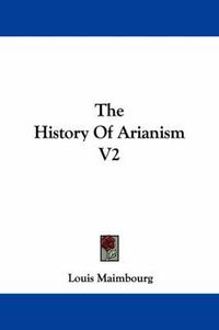 Cover image for The History of Arianism V2