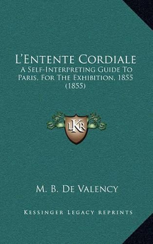 L'Entente Cordiale: A Self-Interpreting Guide to Paris, for the Exhibition, 1855 (1855)