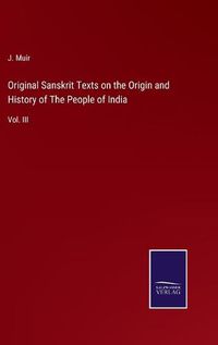 Cover image for Original Sanskrit Texts on the Origin and History of The People of India: Vol. III