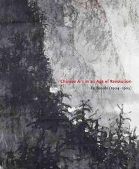 Cover image for Chinese Art in an Age of Revolution: Fu Baoshi (1904-1965)