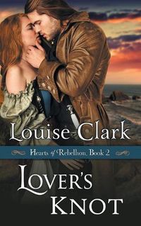 Cover image for Lover's Knot (Hearts of Rebellion Series, Book 2)