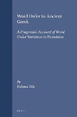 Cover image for Word Order in Ancient Greek: A Pragmatic Account of Word Order Variation in Herodotus