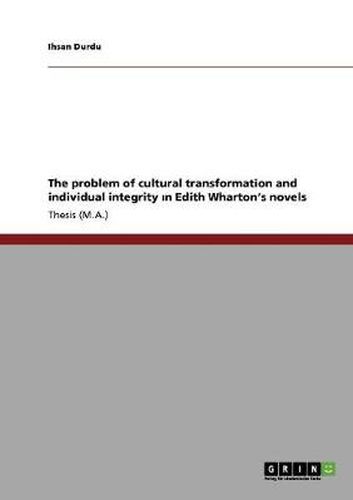 Cover image for The problem of cultural transformation and individual integrity &#305;n Edith Wharton's novels