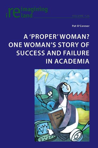 Cover image for A 'proper' woman? One woman's story of success and failure in academia