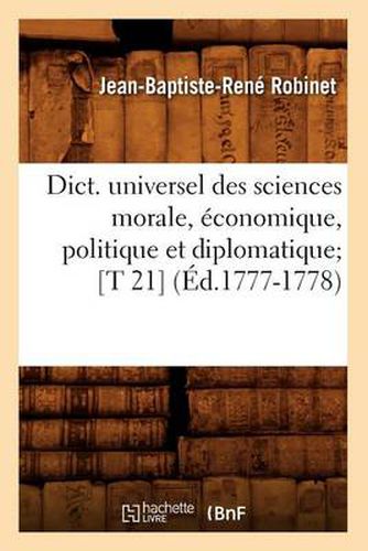 Dict. Universel Des Sciences Morale, Economique, Politique Et Diplomatique [T 21] (Ed.1777-1778)