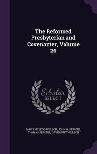 Cover image for The Reformed Presbyterian and Covenanter, Volume 26