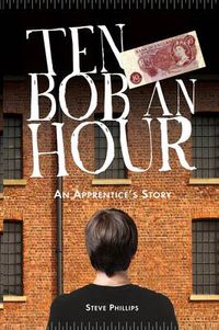 Cover image for Ten Bob an Hour: An Apprentice's Story