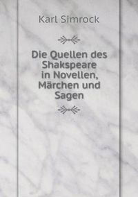 Cover image for Die Quellen des Shakspeare in Novellen, Marchen und Sagen