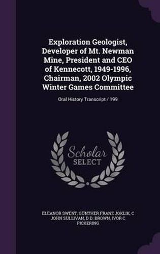 Exploration Geologist, Developer of Mt. Newman Mine, President and CEO of Kennecott, 1949-1996, Chairman, 2002 Olympic Winter Games Committee: Oral History Transcript / 199