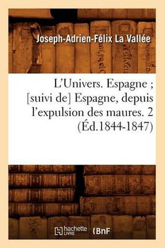 L'Univers. Espagne [Suivi De] Espagne, Depuis l'Expulsion Des Maures. 2 (Ed.1844-1847)