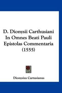 Cover image for D. Dionysii Carthusiani in Omnes Beati Pauli Epistolas Commentaria (1555)