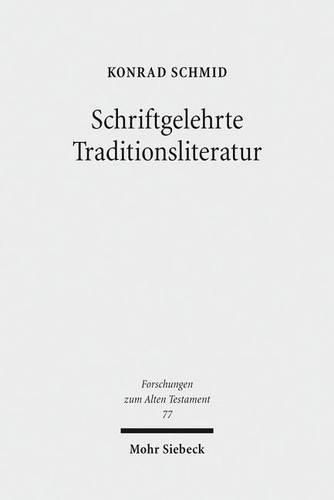 Schriftgelehrte Traditionsliteratur: Fallstudien zur innerbiblischen Schriftauslegung im Alten Testament