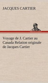 Cover image for Voyage de J. Cartier au Canada Relation originale de Jacques Cartier