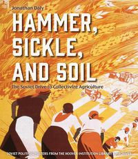 Cover image for Hammer, Sickle, and Soil: The Soviet Drive to Collectivize Agriculture