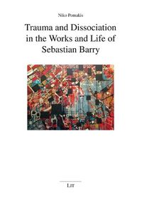 Cover image for Trauma and Dissociation in the Works and Life of Sebastian Barry