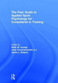 Cover image for The Peer Guide to Applied Sport Psychology for Consultants in Training