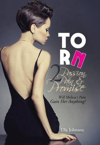 Torn 2: Passion, Pain & Promise: Will Melissa's Pain Gain Her Anything?