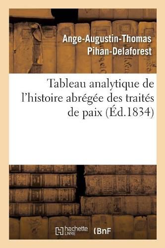 Tableau Analytique de l'Histoire Abregee Des Traites de Paix: Extrait de la Notice Litteraire Sur Les Ouvrages de M. S. F. Schoell