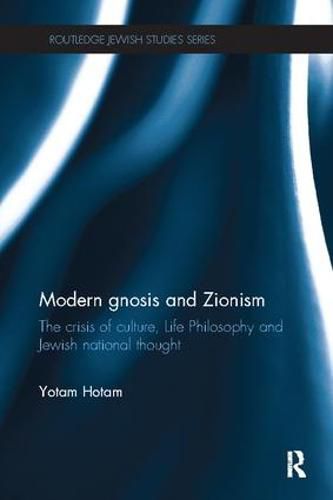 Cover image for Modern Gnosis and Zionism: The Crisis of Culture, Life Philosophy and Jewish National Thought