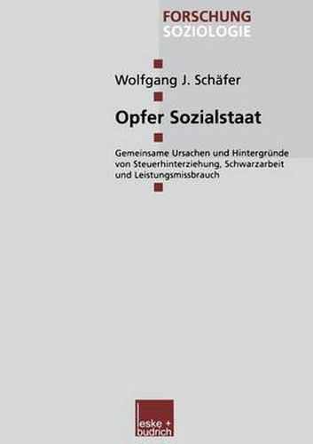 Opfer Sozialstaat: Gemeinsame Ursachen Und Hintergrunde Von Steuerhinterziehung, Schwarzarbeit Und Leistungsmissbrauch