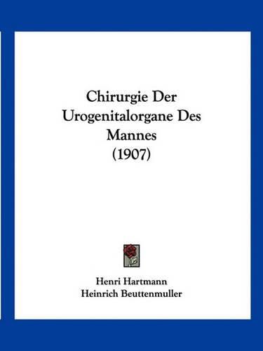 Cover image for Chirurgie Der Urogenitalorgane Des Mannes (1907)