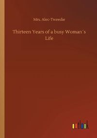 Cover image for Thirteen Years of a busy Womans Life