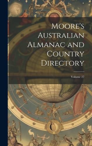 Cover image for Moore's Australian Almanac and Country Directory; Volume 27