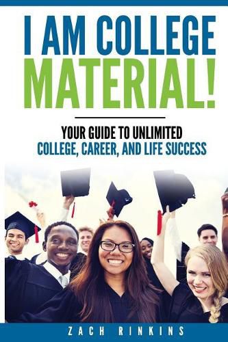 Cover image for I Am College Material!: Your Guide to Unlimited College, Career, and Life Success