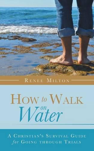 Cover image for How to Walk on Water: A Christian's Survival Guide for Going through Trials