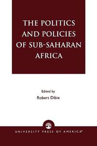 Cover image for The Politics and Policies of Sub-Saharan Africa