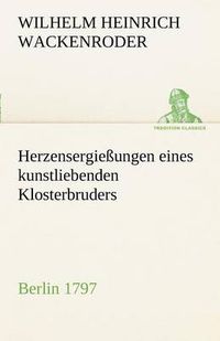 Cover image for Herzensergiessungen Eines Kunstliebenden Klosterbruders