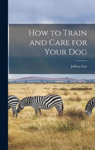 How to Train and Care for Your Dog