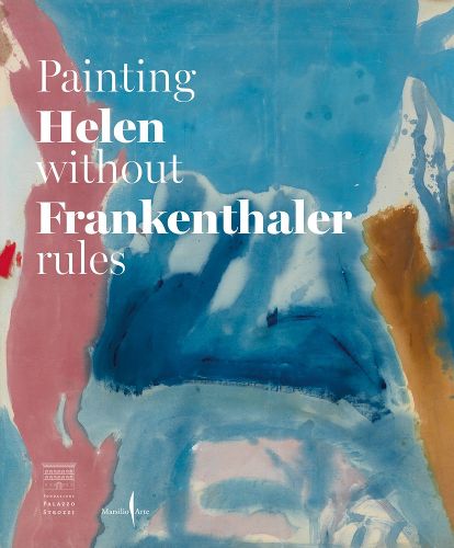 Cover image for Helen Frankenthaler: Painting Without Rules