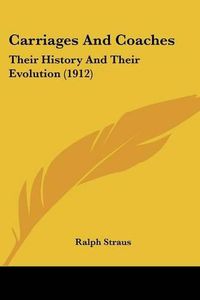 Cover image for Carriages and Coaches: Their History and Their Evolution (1912)