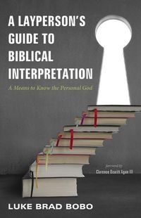 Cover image for A Layperson's Guide to Biblical Interpretation: A Means to Know the Personal God