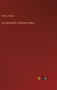 Cover image for An Elementary Treatise on Heat