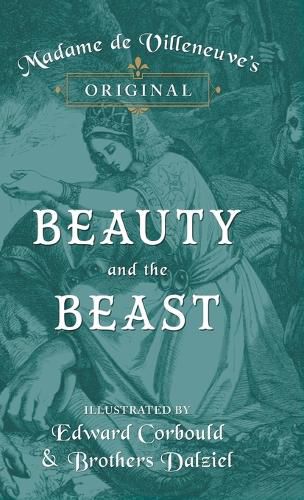 Cover image for Madame de Villeneuve's Original Beauty and the Beast - Illustrated by Edward Corbould and Brothers Dalziel
