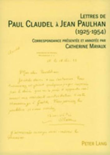 Lettres de Paul Claudel A Jean Paulhan (1925-1954): Correspondance Presentee Et Annotee Par Catherine Mayaux