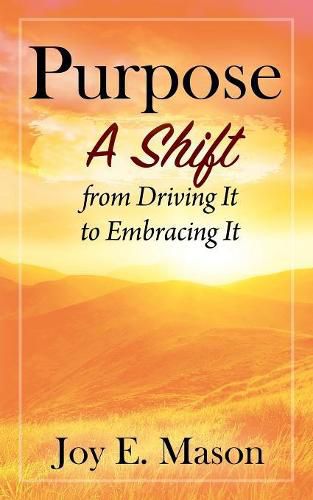 Cover image for Purpose: A Shift from Driving It to Embracing It