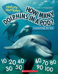 Cover image for How Many Dolphins in a Pod (Nature Numbers): Counting by 10's