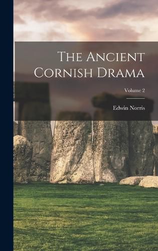 Cover image for The Ancient Cornish Drama; Volume 2