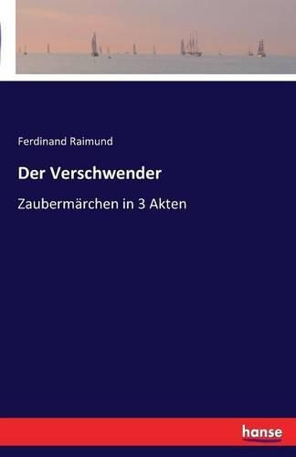 Cover image for Der Verschwender: Zaubermarchen in 3 Akten