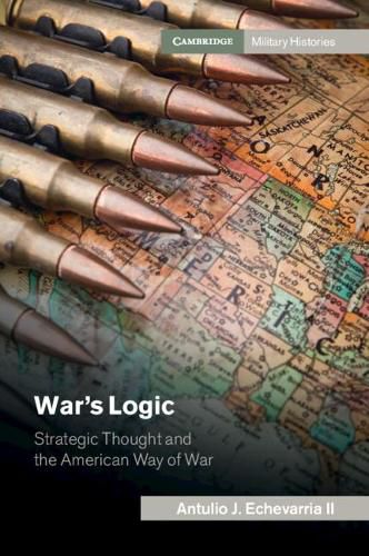 Cover image for War's Logic: Strategic Thought and the American Way of War